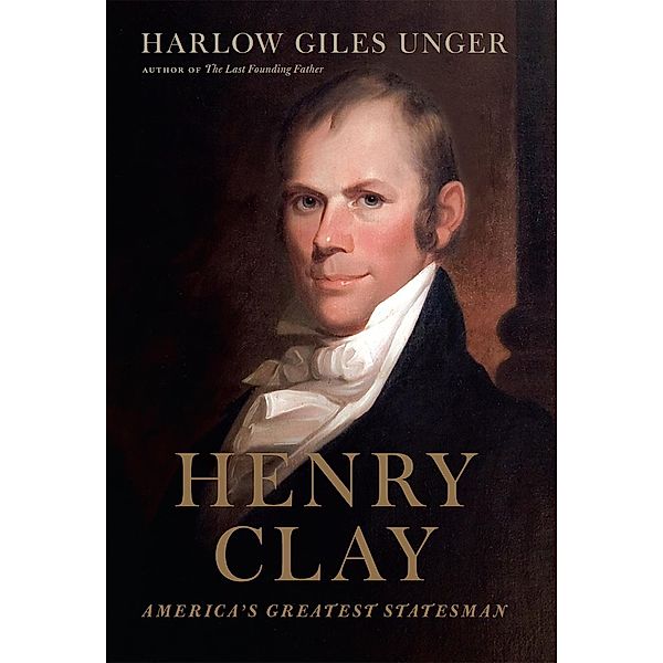 Henry Clay, Harlow Giles Unger