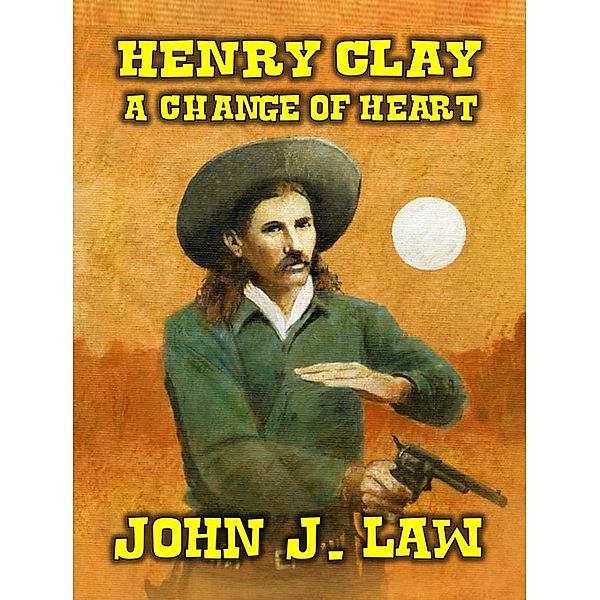 Henry Clay - A Change of Heart, John J. Law