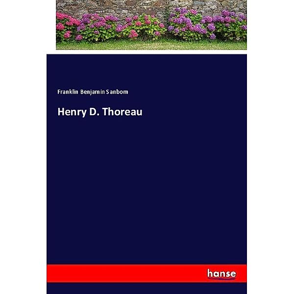 Henry D. Thoreau, Franklin Benjamin Sanborn