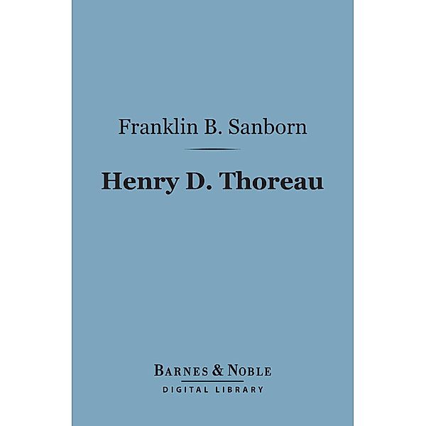 Henry D. Thoreau (Barnes & Noble Digital Library) / Barnes & Noble, Franklin Benjamin Sanborn