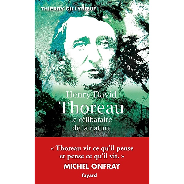 Henry David Thoreau, le célibataire de la nature / Littérature Française, Thierry Gillyboeuf