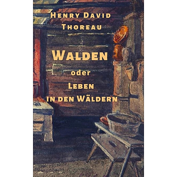 Henry David Thoreau: Walden, oder: Leben in den Wäldern, Henry David Thoreau