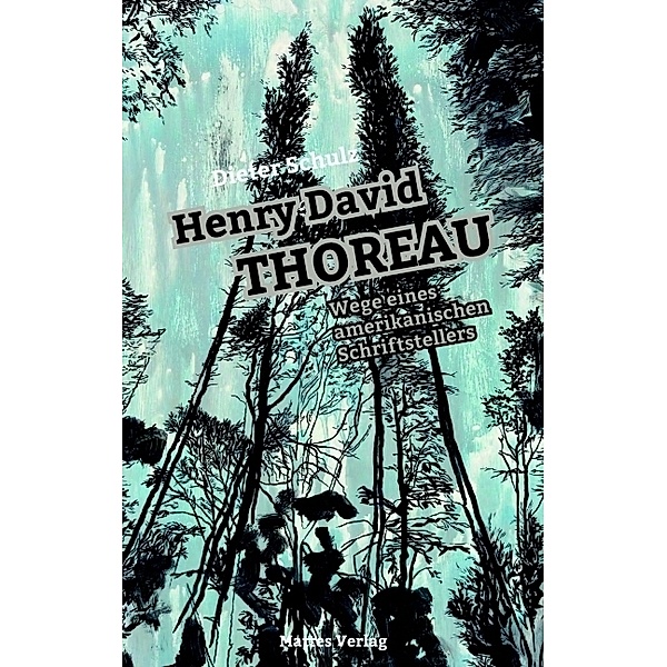 Henry David Thoreau - Wege eines amerikanischen Schriftstellers, Dieter Schulz