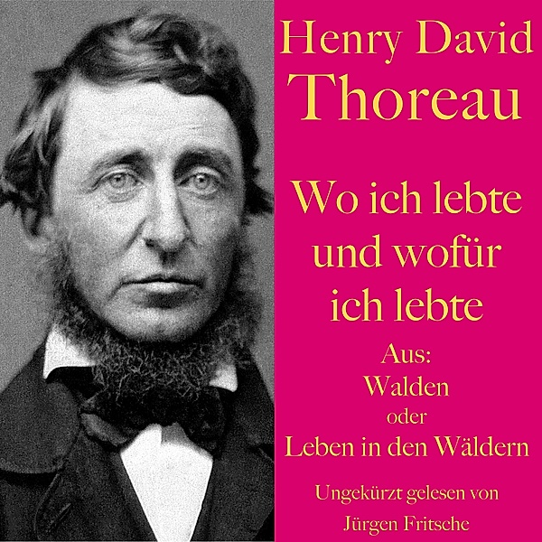 Henry David Thoreau: Wo ich lebte und wofür ich lebte, Henry David Thoreau