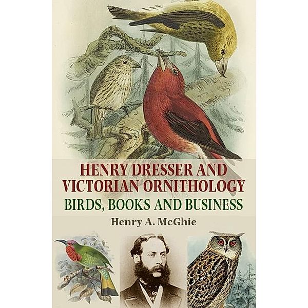 Henry Dresser and Victorian ornithology, Henry A. McGhie