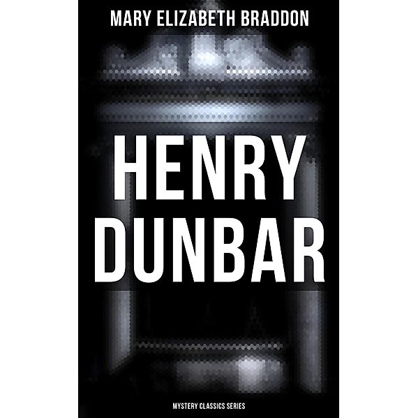 Henry Dunbar (Mystery Classics Series), Mary Elizabeth Braddon