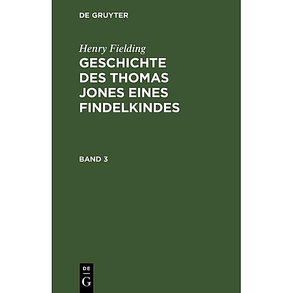 Henry Fielding: Geschichte des Thomas Jones eines Findelkindes. Band 3, Henry Fielding