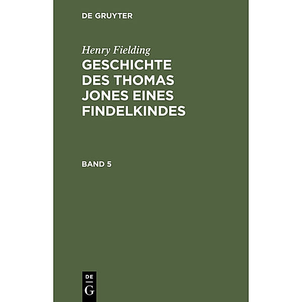 Henry Fielding: Geschichte des Thomas Jones eines Findelkindes. Band 5, Henry Fielding