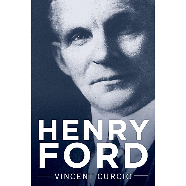 Henry Ford / Lives and Legacies Series, Vincent Curcio