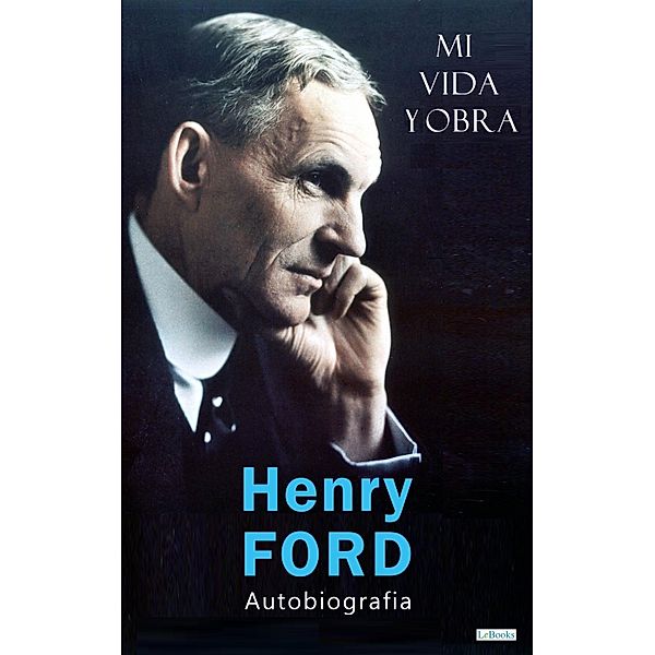 HENRY FORD: Mi Vida y Obra, Henry Ford
