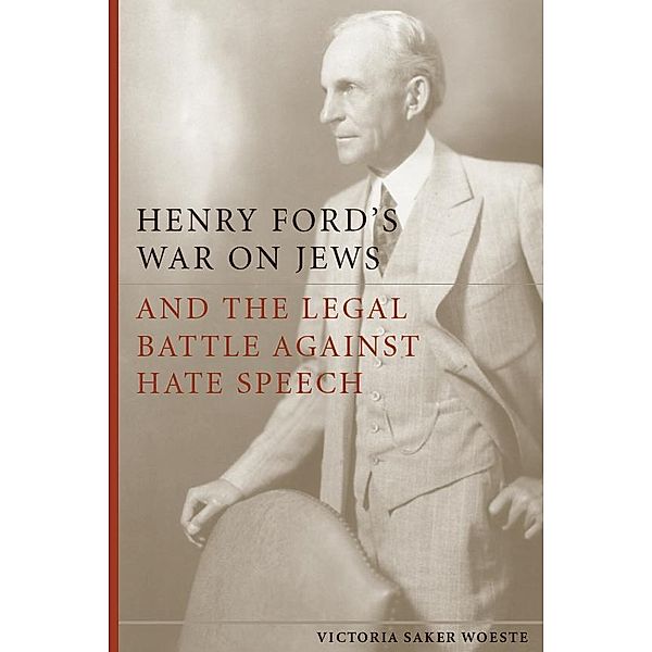 Henry Ford's War on Jews and the Legal Battle Against Hate Speech, Victoria Saker Woeste