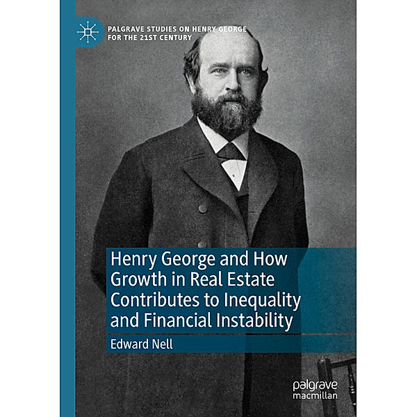 Henry George and How Growth in Real Estate Contributes to Inequality and Financial Instability, Edward Nell