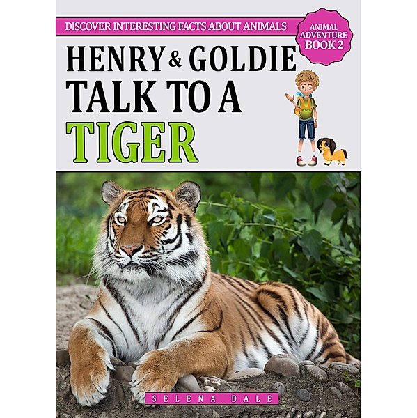 Henry & Goldie Talk To A Tiger (Animal Adventure Book, #2), Selena Dale
