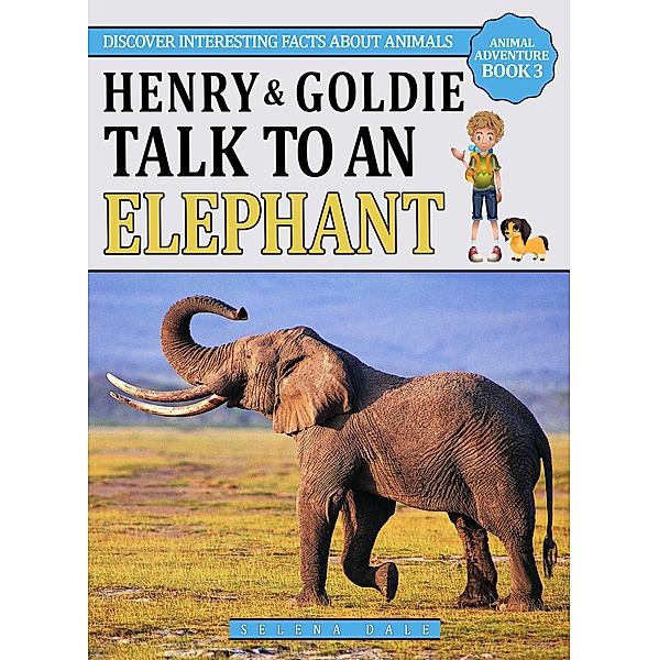 Henry & Goldie Talk To An Elephant (Animal Adventure Book, #3), Selena Dale
