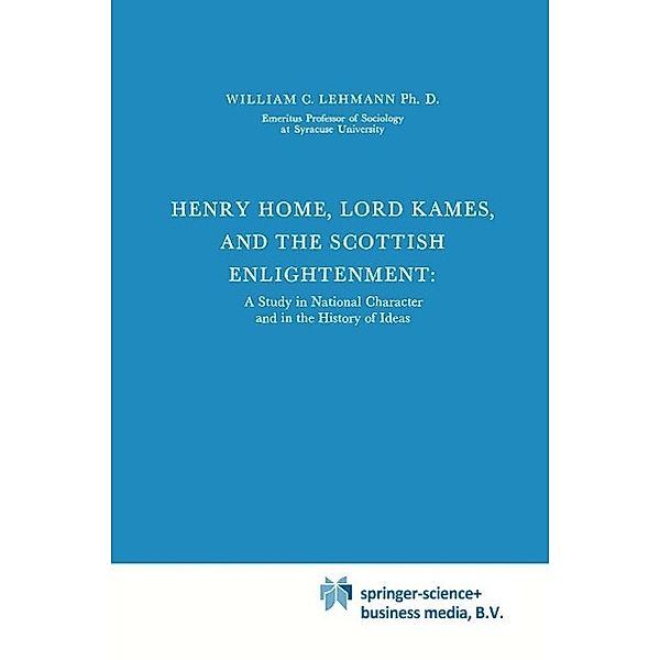 Henry Home, Lord Kames and the Scottish Enlightenment / International Archives of the History of Ideas Archives internationales d'histoire des idées Bd.41, William C. Lehmann