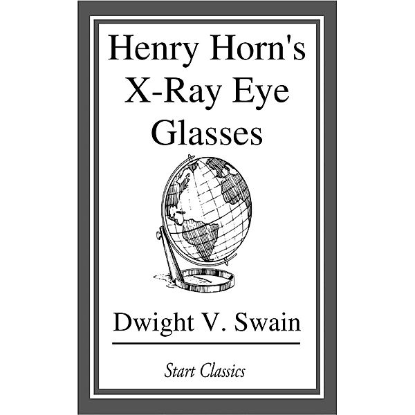 Henry Horn's X-Ray Eye Glasses, Dwight V. Swain