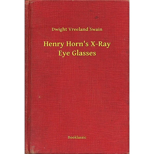 Henry Horn's X-Ray Eye Glasses, Dwight Vreeland Swain