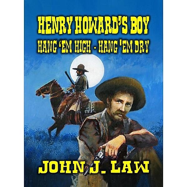 Henry Howard's Boy - Hang 'em High Hang 'em Dry, John J. Law