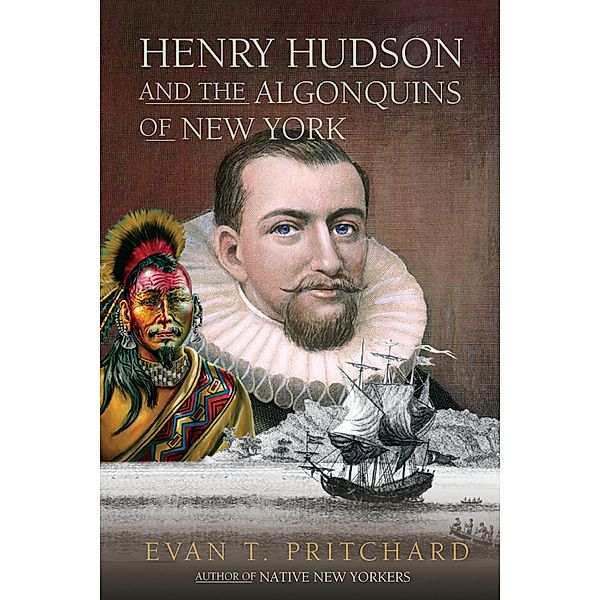 Henry Hudson and the Algonquins of New York, Evan T. Pritchard