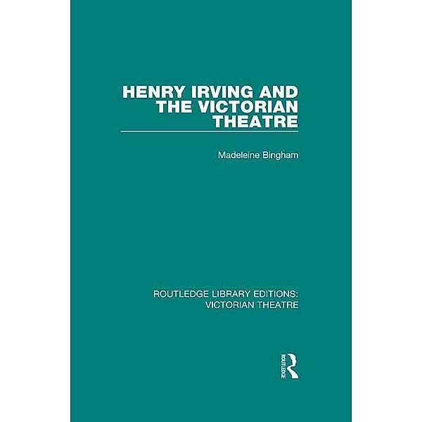 Henry Irving and The Victorian Theatre, Madeleine Bingham