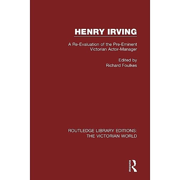 Henry Irving / Routledge Library Editions: The Victorian World