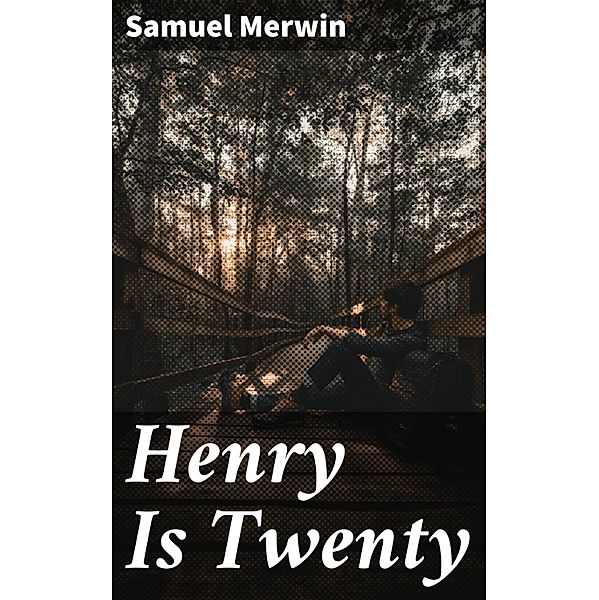 Henry Is Twenty, Samuel Merwin