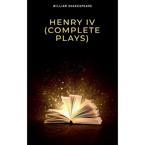 Henry IV (Complete Plays), William Shakespeare