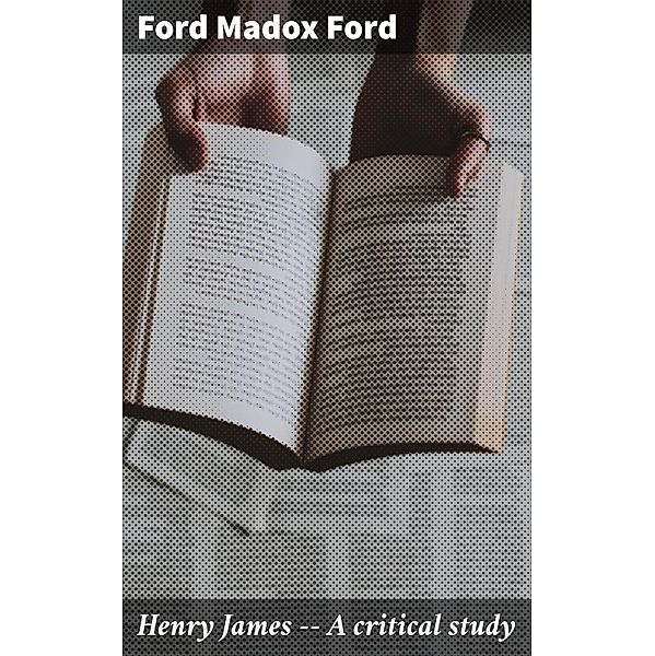 Henry James -- A critical study, Ford Madox Ford