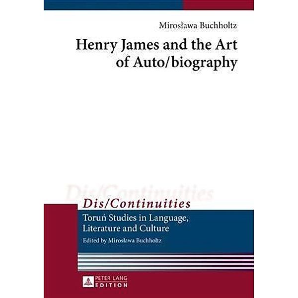 Henry James and the Art of Auto/biography, Miroslawa Buchholtz