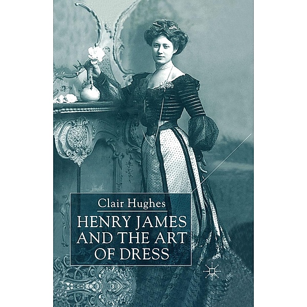 Henry James and the Art of Dress, C. Hughes