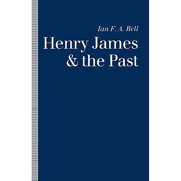 Henry James and the Past, Ian F. A. Bell