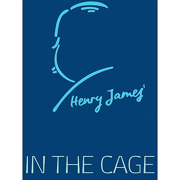 Henry James Collection: In the Cage, Henry James