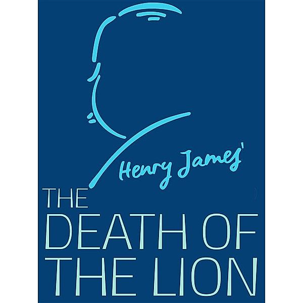 Henry James Collection: The Death of the Lion, Henry James