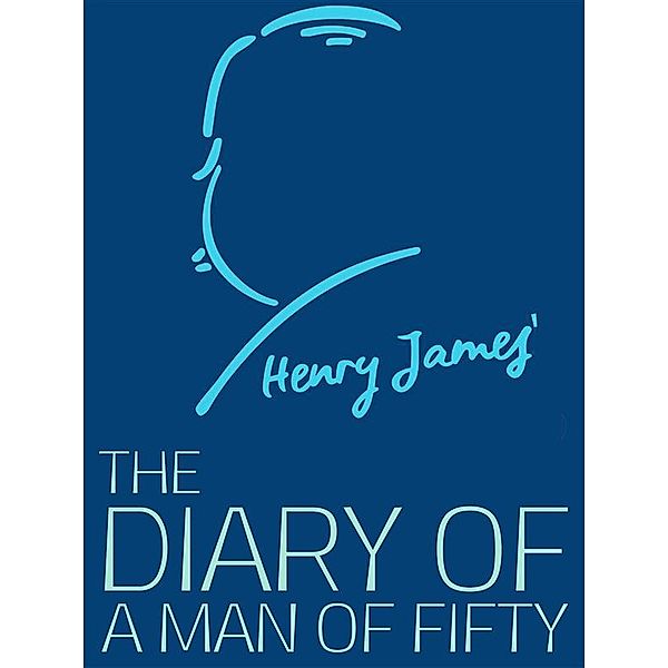 Henry James Collection: The Diary of a Man of Fifty, Henry James