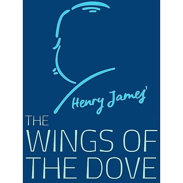 Henry James Collection: The Wings of the Dove, Henry James