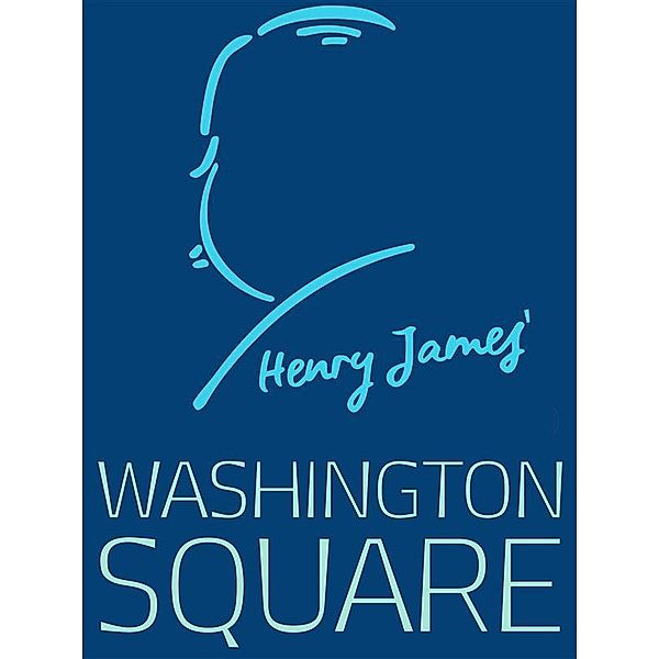 Henry James Collection: Washington Square, Henry James
