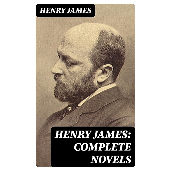 Henry James: Complete Novels, Henry James