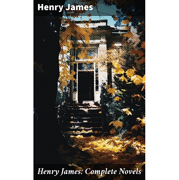 Henry James: Complete Novels, Henry James