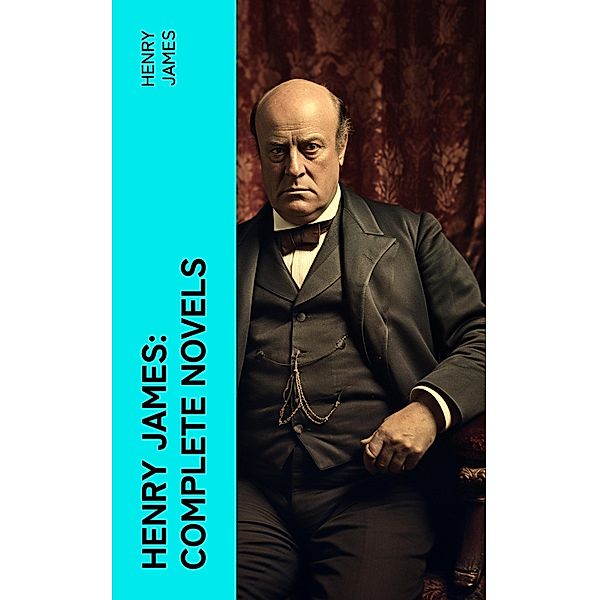 Henry James: Complete Novels, Henry James