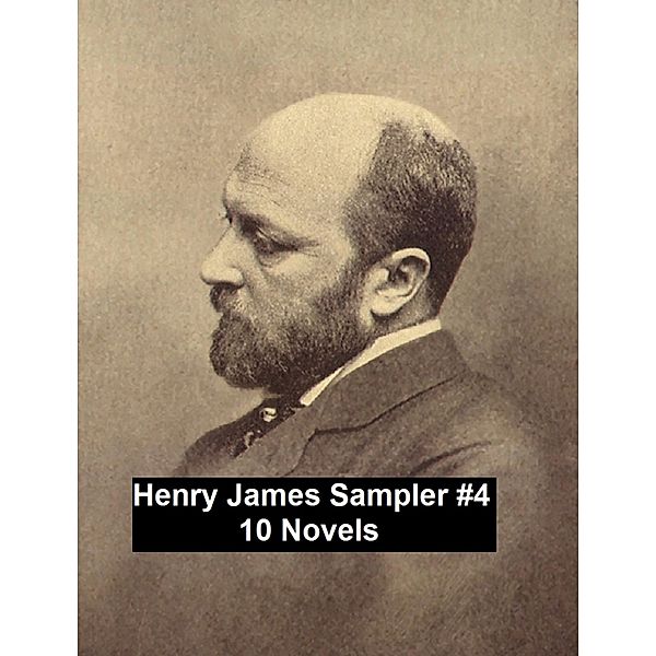 Henry James Sampler #4: 10 books by Henry James, Henry James