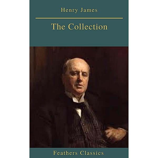 Henry James : The Collection, Henry James, Feathers Classics