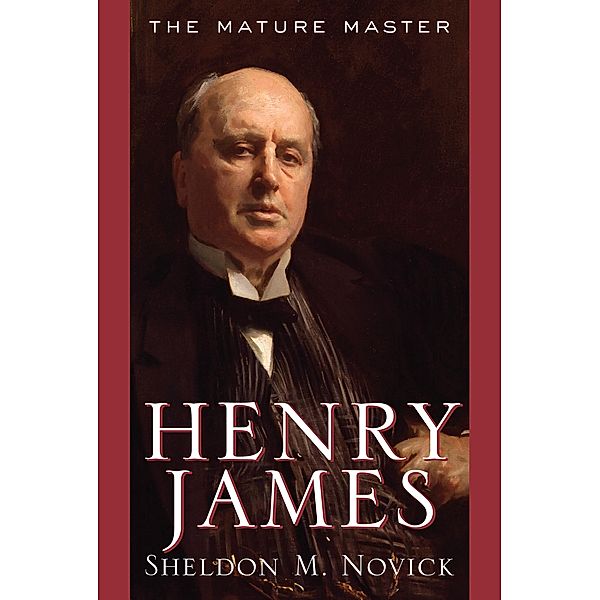 Henry James: The Mature Master, Sheldon M. Novick