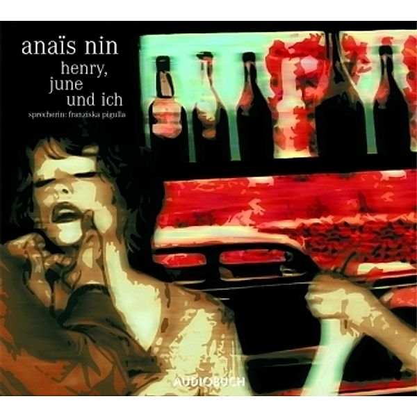 Henry, June und ich, 2 Audio-CDs, Anaïs Nin