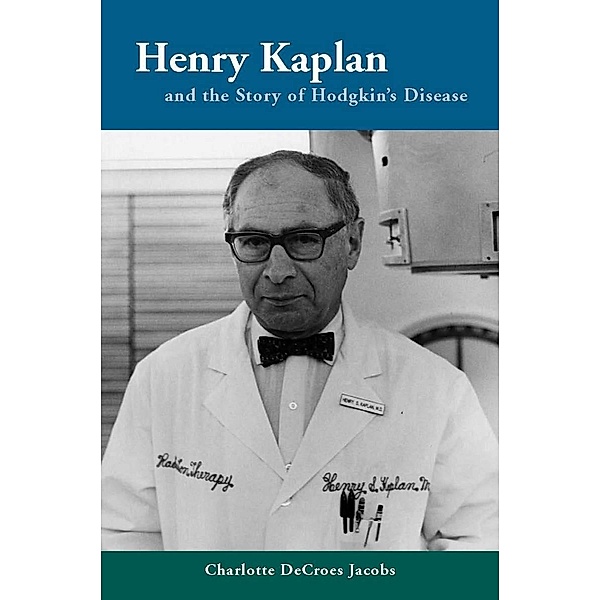 Henry Kaplan and the Story of Hodgkin's Disease, Charlotte Jacobs