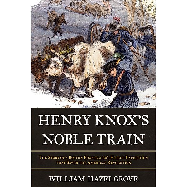 Henry Knox's Noble Train, William Hazelgrove