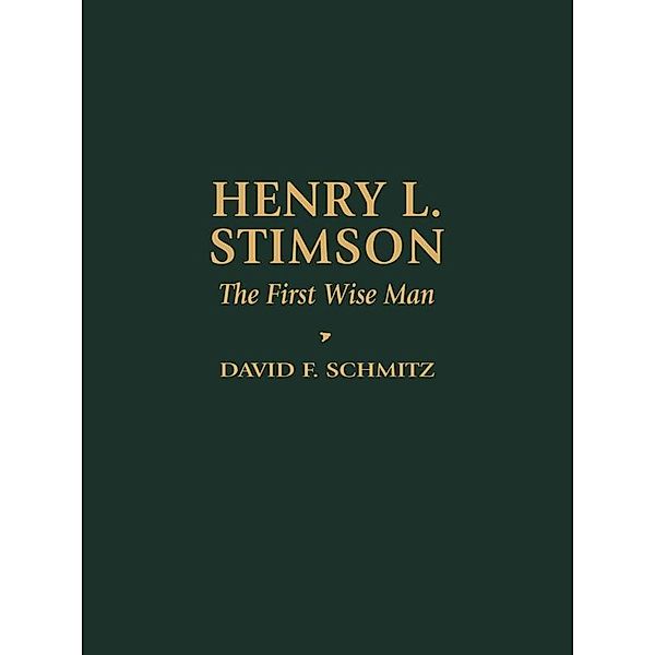 Henry L. Stimson / Biographies in American Foreign Policy, David F. Schmitz