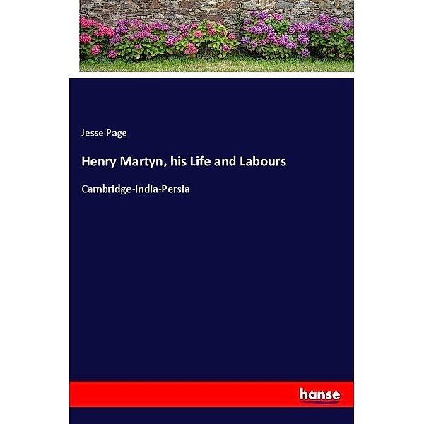 Henry Martyn, his Life and Labours, Jesse Page
