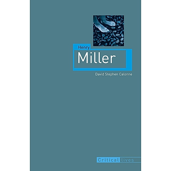 Henry Miller / Critical Lives, Calonne David Stephen Calonne