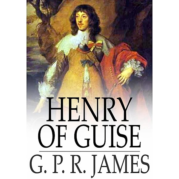 Henry of Guise / The Floating Press, G. P. R. James