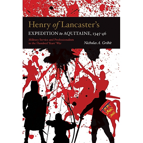 Henry of Lancaster's Expedition to Aquitaine, 1345-1346, Nicholas A. Gribit
